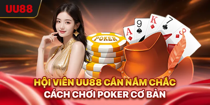 Hội viên UU88 cần nắm chắc cách chơi Poker cơ bản