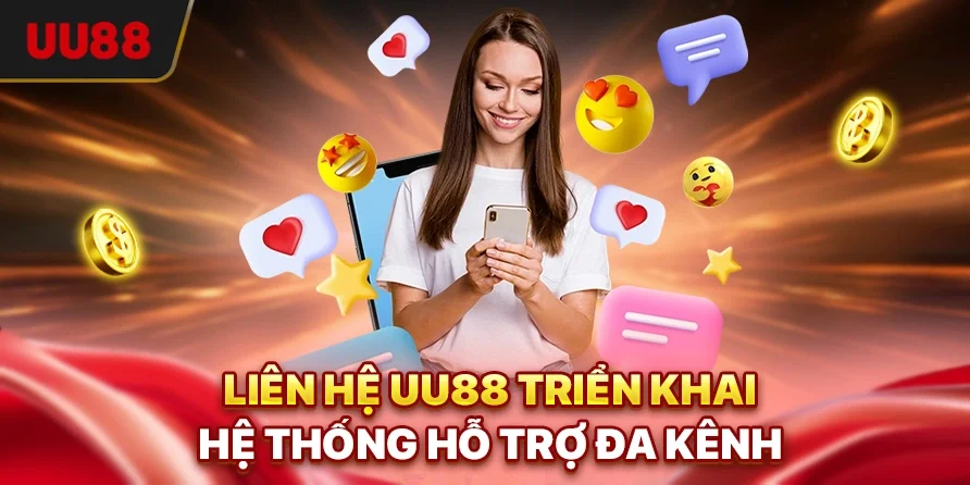 Liên hệ UU88 triển khai hệ thống hỗ trợ đa kênh