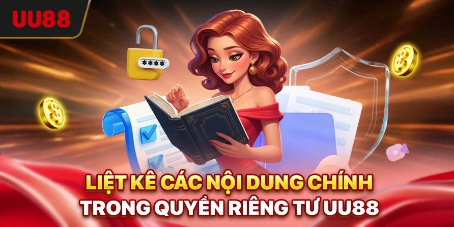 Liệt kê các nội dung chính trong quyền riêng tư UU88