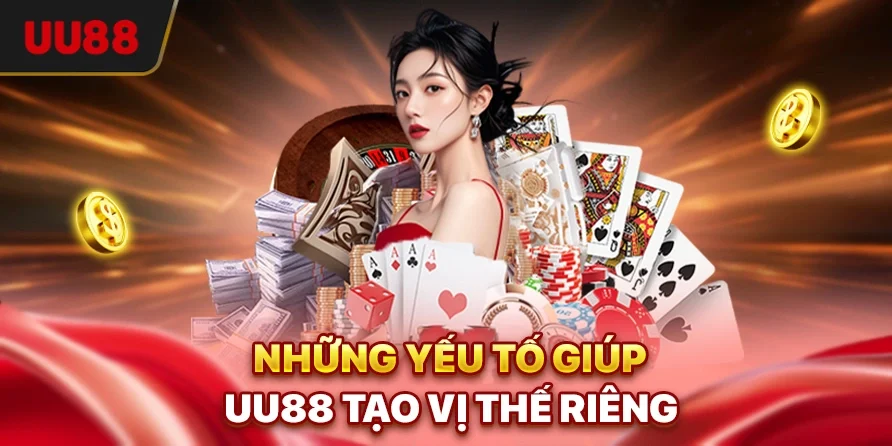 Những yếu tố giúp UU88 tạo vị thế riêng