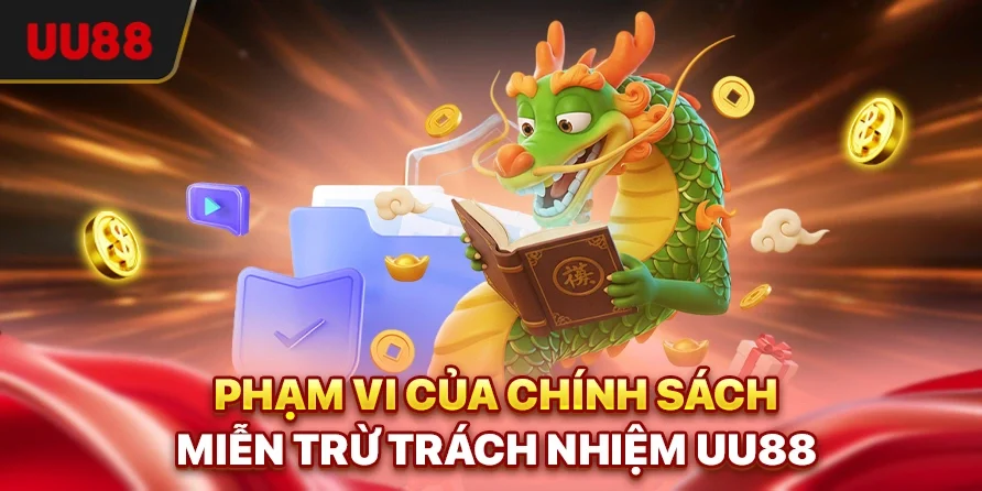 Phạm vi của chính sách miễn trừ trách nhiệm UU88