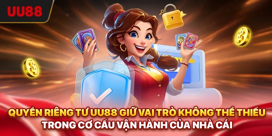 Quyền riêng tư UU88 giữ vai trò không thể thiếu trong cơ cấu vận hành của nhà cái
