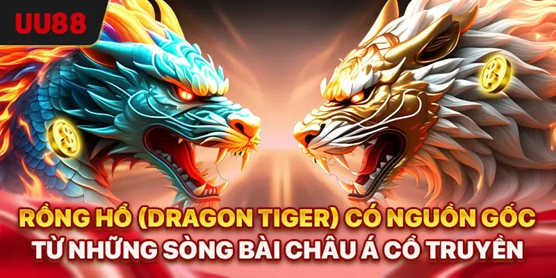 Rồng Hổ (Dragon Tiger) có nguồn gốc từ những sòng bài châu Á cổ truyền