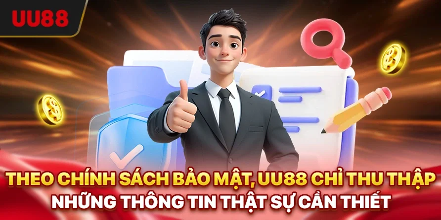 Theo chính sách bảo mật, UU88 chỉ thu thập những thông tin thật sự cần thiết