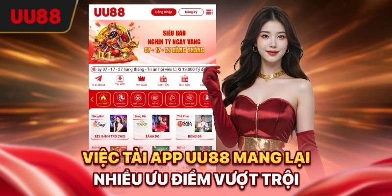 Việc tải app UU88 mang lại nhiều ưu điểm vượt trội