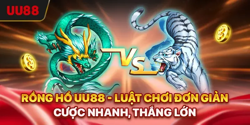 Rồng Hổ UU88 - Luật Chơi Đơn Giản, Cược Nhanh, Thắng Lớn